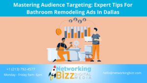 Mastering Audience Targeting: Expert Tips For Bathroom Remodeling Ads In Dallas 