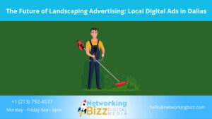 The Future of Landscaping Advertising: Local Digital Ads in Dallas