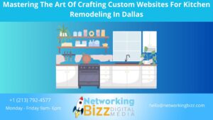 Mastering The Art Of Crafting Custom Websites For Kitchen Remodeling In Dallas