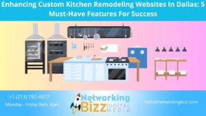 Enhancing Custom Kitchen Remodeling Websites In Dallas: 5 Must-Have Features For Success