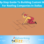 A Step-By-Step Guide To Building Custom Websites For Roofing Companies In Dallas