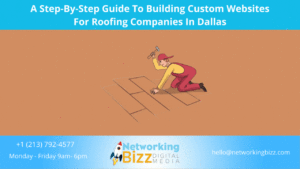 A Step-By-Step Guide To Building Custom Websites For Roofing Companies In Dallas
